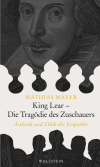 Mathias Mayer - King Lear - Die Tragödie des Zuschauers