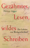 Philipp Hegel - Gezähmtes Lesen, wildes Schreiben