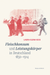Laura-Elena Keck - Fleischkonsum und Leistungskörper in Deutschland 1850-1914