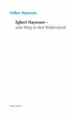 Volker Hayessen - Egbert Hayessen – sein Weg in den Widerstand