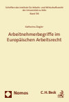 Katharina Ziegler - Arbeitnehmerbegriffe im Europäischen Arbeitsrecht