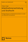 Philipp A. Nagel - Arbeitnehmervertretung und Strafrecht