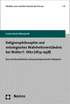 Frank Schulz-Nieswandt - Religionsphilosophie und ontologisches Wahrheitsverständnis bei Walter F. Otto (1874-1958)