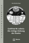 Peter Nitschke - Gottfried W. Leibniz: Die richtige Ordnung des Staates