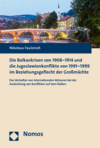 Nikolaus Faulstroh - Die Balkankrisen von 1908-1914 und die Jugoslawienkonflikte von 1991-1999 im Beziehungsgeflecht der Großmächte