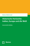 Dietmar Rothermund - Historische Horizonte: Indien, Europa und die Welt