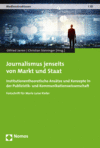Otfried Jarren, Christian Steininger - Journalismus jenseits von Markt und Staat