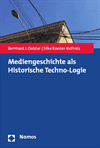 Bernhard J. Dotzler, Silke Roesler-Keilholz - Mediengeschichte als Historische Techno-Logie