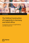 Anna Rachlitz - The Political Construction of Irregularity in Germany and South Africa