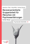 Sebastian Peter, Andreas Gervink - Recoveryorientierte Gruppenarbeit für Menschen mit Psychoseerfahrungen