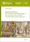 Kristina Rzehak - Macht und Literatur bei Timuriden und Habsburgern