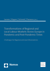 Christa Larsen, Jenny Kipper, Alfons Schmid, Ciprian Panzaru - Transformations of Regional and Local Labour Markets Across Europe in Pandemic and Post-Pandemic Times
