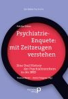 Felicitas Söhner, Thomas Becker, Heiner Fangerau - Psychiatrie-Enquete: mit Zeitzeugen verstehen