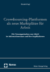 Elisabeth Vogl - Crowdsourcing-Plattformen als neue Marktplätze für Arbeit