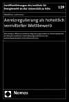 Matthias Lohmann - Anreizregulierung als hoheitlich vermittelter Wettbewerb